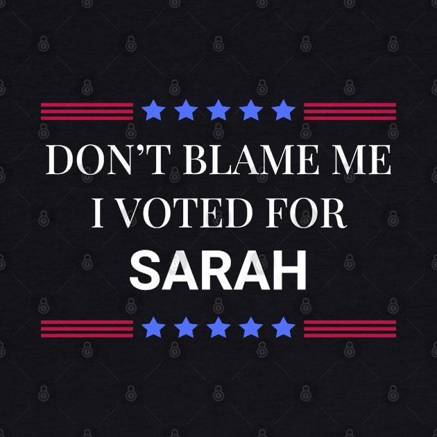 Dont Blame Me I Voted For Sarah by Woodpile